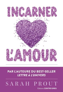 Incarner l'amour : Sept manières d'ouvrir votre coeur et de créer votre bonheur