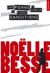 Noëlle Besse - une femme au coeur du grand banditisme
