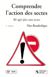 Comprendre l'action des sectes - ré-agir face aux sectes (2e édition)
