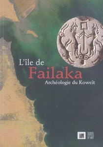 L'ile de failaka. archeologie au koweit