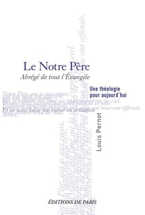 Le notre père : Abrégé de tout l'évangile - Une théologie pour aujourd'hui