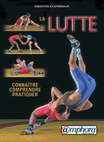 La lutte - connaître, comprendre, pratiquer