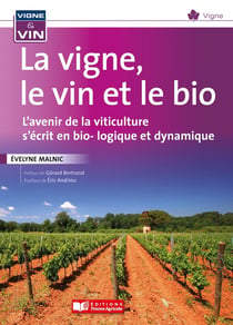 La vigne, le vin, la bio et la biodynamie : l'avenir de la viticulture s'écrit en bio -logique & dynamique