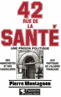 42 rue de la Santé, une prison politique : des anarchistes et des cagoulards aux partisans de l'Algérie française