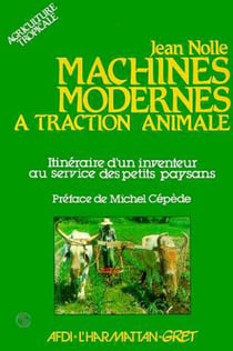 Machines modernes à traction animale - itinéraire d'un inventeur au service des petits paysans