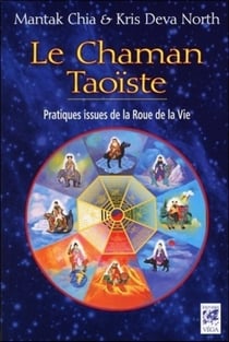 Le chaman taoïste - pratiques issues de la Roue de la Vie