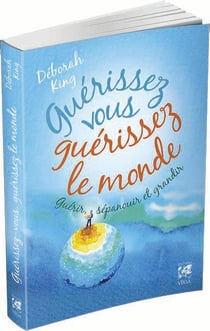 Guérissez vous, guérissez le monde - guérir, s'épanouir et grandir