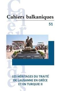 Cahiers balkaniques n.51 : Les héritages du traité de Lausanne en Grèce et en Turquie Tome 2