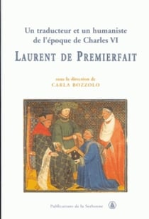 Un Traducteur et un humaniste de l'époque de Charles VI : Laurent de Premierfait