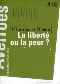 L'Europe et l'islam, la liberte ou la peur ? 18es rencontres d'Averroès