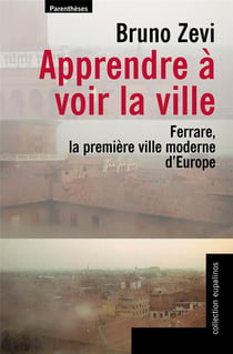 Apprendre à voir la ville - Ferrare, la première ville moderne d'Europe