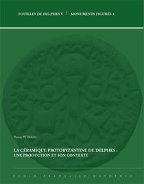 Fouilles de delphes v - la céramique protobyzantine de delphes : une production et son contexte
