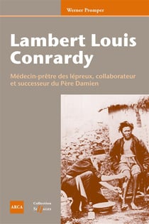 Lambert Louis Conrardy (1783-1939) - médecin prêtre des lépreux, collaborateur et successeur du père Damien