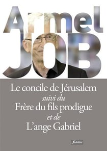Le concile de Jérusalem - frère du fils prodigue - l'ange Gabriel