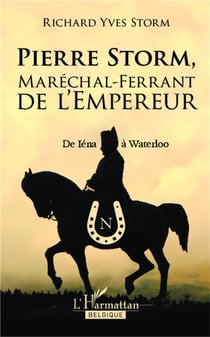 Pierre Storm, maréchal-ferrant de l'Empereur - de Iéna à Waterloo