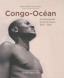 Congo-océan - de brazzaville à pointe-noire 1873-1934