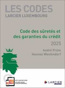 Les codes Larcier Luxembourg : Code des sûretés et des garanties du crédit (édition 2025)