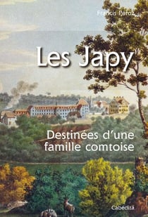 Les japy - destinées d'une famille comtoise