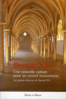 Une nouvelle culture pour un nouvel humanisme - les grands discours de Benoît XVI