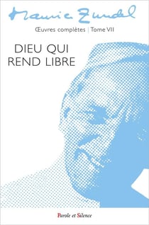 Oeuvres complètes Tome 7 : Dieu qui rend libre