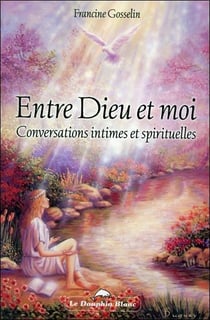 Entre dieu et moi - conversations intimes et spirituelles