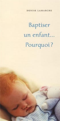 Baptiser un enfant... pourquoi ?