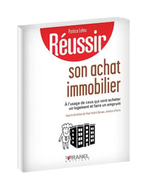 Réussir : son achat immobilier - à l'usage de ceux qui vont acheter un logement et faire un emprunt