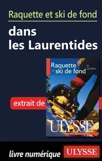 Raquette et ski de fond dans les laurentides - chapitre tiré du guide ulysse « raquette et ski de fond au québec »