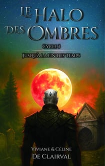 LE HALO DES OMBRES - CYCLE 3 : JUSQU'A LA FIN DES TEMPS