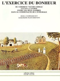 L'exercice du bonheur ou commenet Victor Coissac cultiva l'utopie entre les deux guerres dans sa communauté de l'intégrale