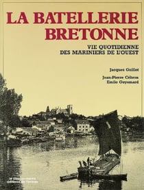 La batellerie bretonne - vie quotidienne des mariniers de l'ouest