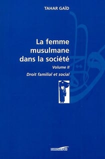 La femme musulmane dans la société Tome 2 - droit familial et social