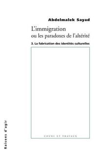 L'immigration ou les paradoxes de l'altérité Tome 3 - la fabrication des identités culturelles