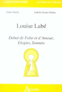 Louise Labe - Débat de folie et d'amour, élégies, sonnets
