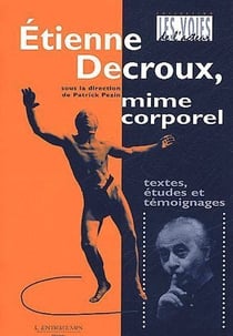 Étienne decroux, mime corporel - textes, études et témoignages