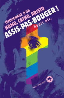 Assis-pas-bouger ! : Témoignage d'un homo-catho-aristo
