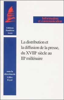 La Distribution et la diffusion de la presse du XVIIIe siècle au IIIe millénaire