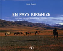 En pays kirghize - visions d'un familier des monts célestes