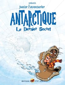 Junior l'aventurier Tome 6 : Antarctique, le dernier secret