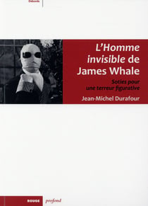 L'homme invisible de james whale - sorties pour une terreur figurative