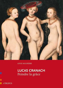 Lucas Cranach - peindre la grâce
