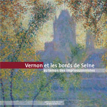 Vernon et les bords de Seine au temps des impressionnistes