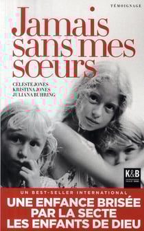 Jamais sans mes soeurs - trois soeurs dans l'enfer d'une secte pédophile