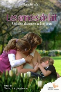 Les années de lait - récit d'un allaitement au long cours