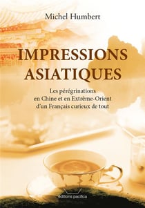 Impressions asiatiques : les peregrinations en extreme-orient d'un francais curieux