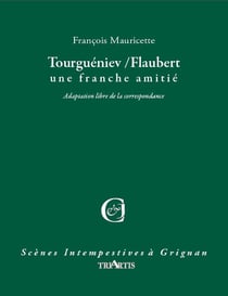 Tourguéniev / Flaubert - une franche amitié