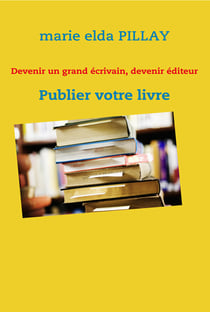 Devenir un grand écrivain, devenir éditeur - publier votre livre