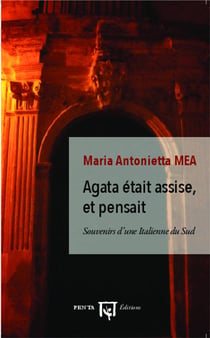 Agata était assise et pensait - souvenirs d'une Italienne du sud