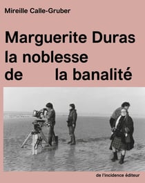 Marguerite Duras : la noblesse de la banalité