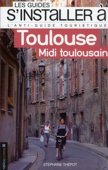 Les guides S'installer à : Toulouse - Midi toulousain